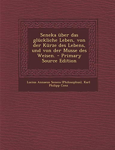 9781294704034: Seneka ber das glckliche Leben, von der Krze des Lebens, und von der Musse des Weisen.