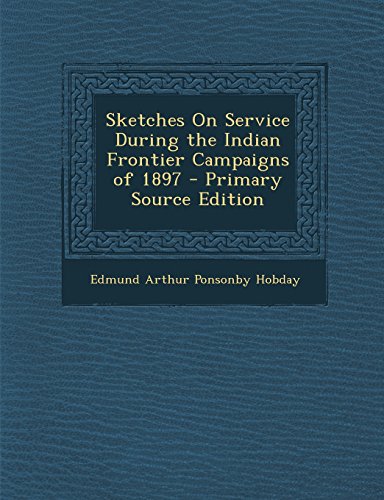 9781294705116: Sketches On Service During the Indian Frontier Campaigns of 1897 - Primary Source Edition