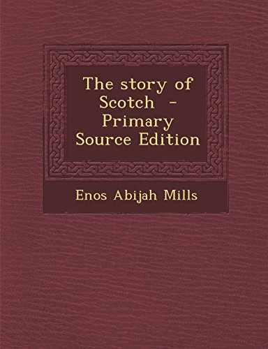 9781294714378: The story of Scotch - Primary Source Edition