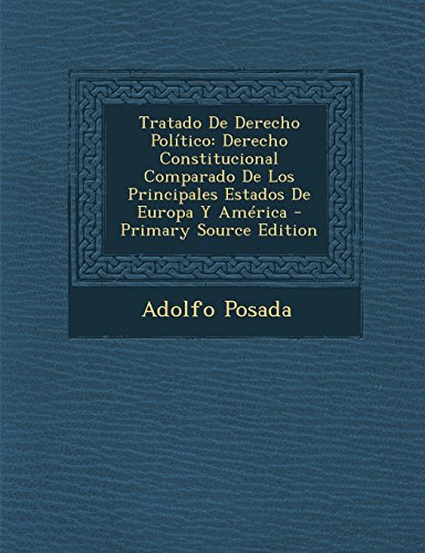 9781294717188: Tratado de Derecho Politico: Derecho Constitucional Comparado de Los Principales Estados de Europa y America - Primary Source Edition