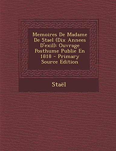 9781294728061: Memoires De Madame De Stael (Dix Annees D'exil): Ouvrage Posthume Publie En 1818 (French Edition)