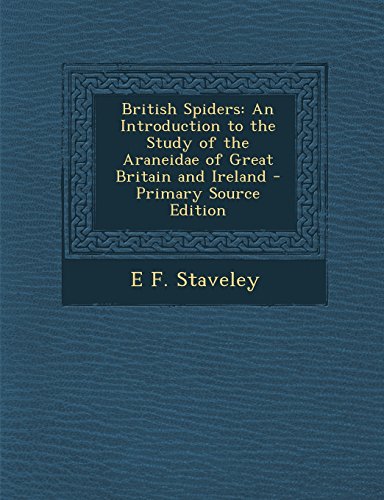 9781294734765: British Spiders: An Introduction to the Study of the Araneidae of Great Britain and Ireland - Primary Source Edition