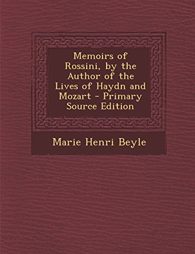 9781294746607: Memoirs of Rossini, by the Author of the Lives of Haydn and Mozart