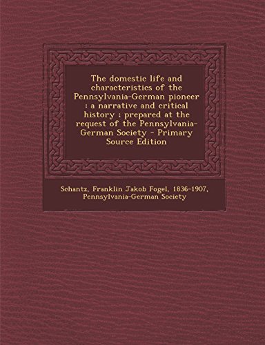 9781294747987: The domestic life and characteristics of the Pennsylvania-German pioneer: a narrative and critical history ; prepared at the request of the Pennsylvania-German Society