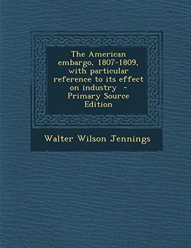 9781294748007: The American embargo, 1807-1809, with particular reference to its effect on industry