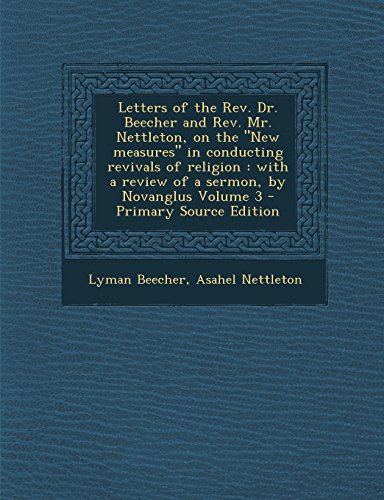 9781294751571: Letters of the REV. Dr. Beecher and REV. Mr. Nettleton, on the New Measures in Conducting Revivals of Religion: With a Review of a Sermon, by Novang