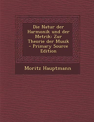 9781294772125: Die Natur Der Harmonik Und Der Metrik: Zur Theorie Der Musik - Primary Source Edition
