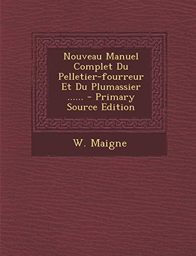 9781294775485: Nouveau Manuel Complet Du Pelletier-fourreur Et Du Plumassier ......