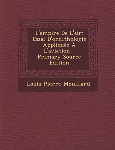 9781294780168: L'Empire de L'Air: Essai D'Ornithologie Appliquee A L'Aviation