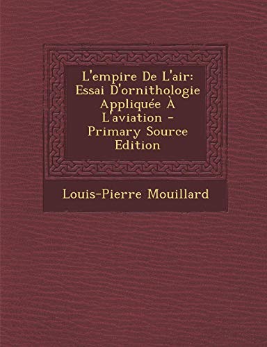 9781294780168: L'empire De L'air: Essai D'ornithologie Applique  L'aviation