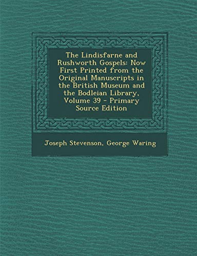 9781294780229: The Lindisfarne and Rushworth Gospels: Now First Printed from the Original Manuscripts in the British Museum and the Bodleian Library, Volume 39 - Pri