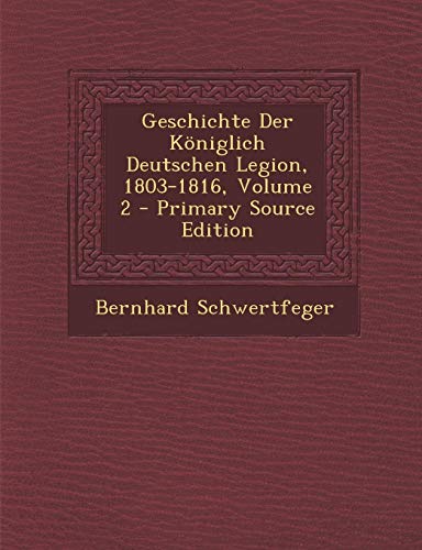 9781294781752: Geschichte Der Kniglich Deutschen Legion, 1803-1816, Volume 2