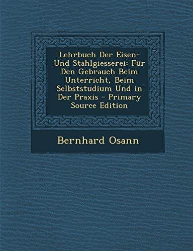 9781294783794: Lehrbuch Der Eisen- Und Stahlgiesserei: Fur Den Gebrauch Beim Unterricht, Beim Selbststudium Und in Der Praxis