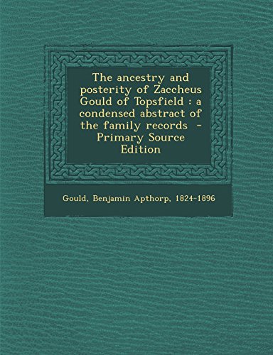 9781294784432: The ancestry and posterity of Zaccheus Gould of Topsfield: a condensed abstract of the family records