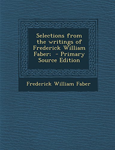9781294791249: Selections from the Writings of Frederick William Faber; - Primary Source Edition