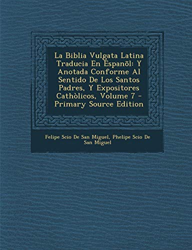 9781294797753: La Biblia Vulgata Latina Traducia En Espanl: Y Anotada Conforme Al Sentido De Los Santos Padres, Y Expositores Cathlicos, Volume 7 (Spanish Edition)
