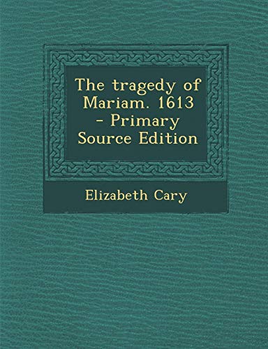 9781294798187: The Tragedy of Mariam. 1613 - Primary Source Edition