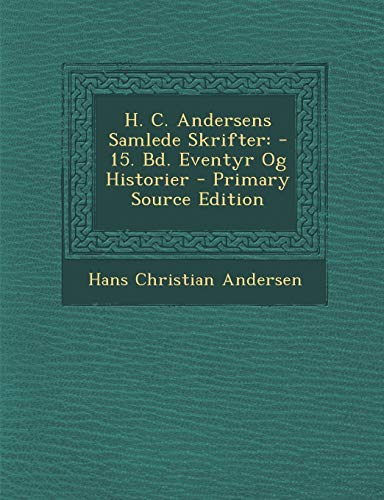 9781294802693: H. C. Andersens Samlede Skrifter: -15. Bd. Eventyr Og Historier (Danish Edition)