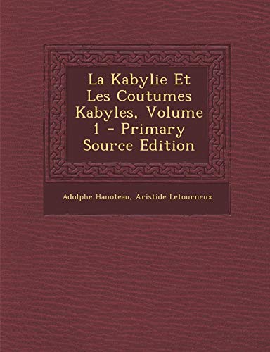 9781294803898: La Kabylie Et Les Coutumes Kabyles, Volume 1