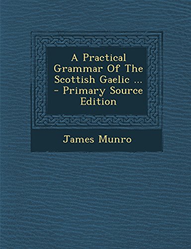 9781294807308: A Practical Grammar Of The Scottish Gaelic ...