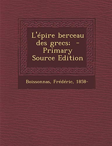 9781294813828: L'Epire Berceau Des Grecs; - Primary Source Edition