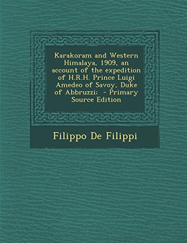 9781294819301: Karakoram and Western Himalaya, 1909, an account of the expedition of H.R.H. Prince Luigi Amedeo of Savoy, Duke of Abbruzzi;