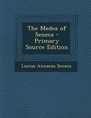 9781294822356: The Medea of Seneca - Primary Source Edition