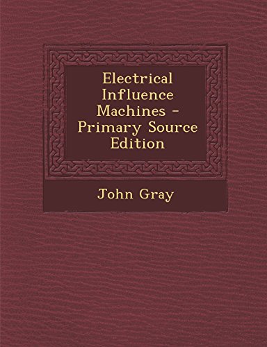 9781294822639: Electrical Influence Machines - Primary Source Edition