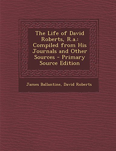 9781294823902: The Life of David Roberts, R.a.: Compiled from His Journals and Other Sources