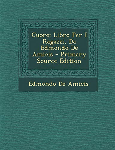 9781294825760: Cuore: Libro Per I Ragazzi, Da Edmondo de Amicis