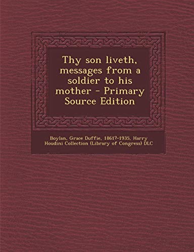 9781294828693: Thy Son Liveth, Messages from a Soldier to His Mother - Primary Source Edition