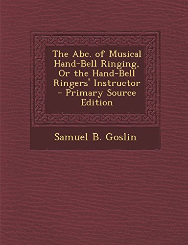 9781294833109: The Abc. of Musical Hand-Bell Ringing, Or the Hand-Bell Ringers' Instructor