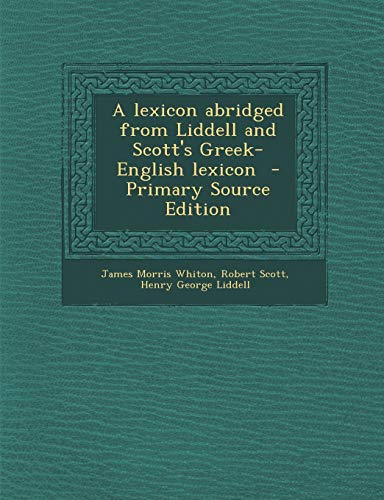 9781294834601: A lexicon abridged from Liddell and Scott's Greek-English lexicon