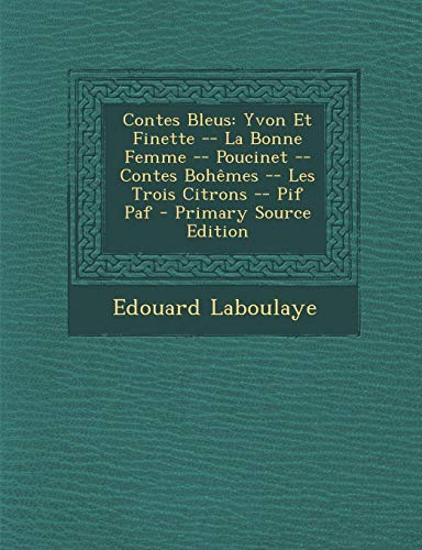 9781294837589: Contes Bleus: Yvon Et Finette -- La Bonne Femme -- Poucinet -- Contes Bohmes -- Les Trois Citrons -- Pif Paf