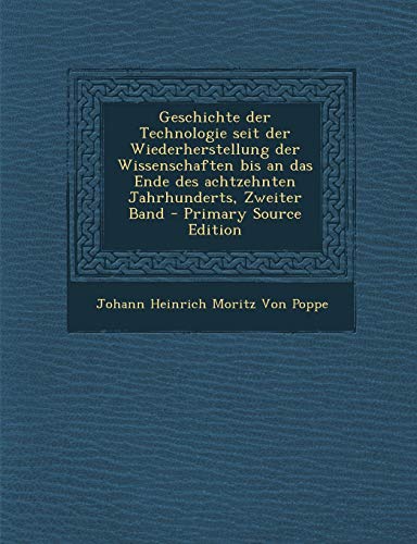 9781294855002: Geschichte der Technologie seit der Wiederherstellung der Wissenschaften bis an das Ende des achtzehnten Jahrhunderts, Zweiter Band - Primary Source Edition