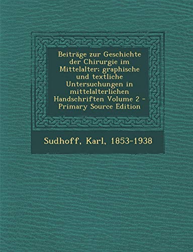 9781294861232: Beitrge zur Geschichte der Chirurgie im Mittelalter; graphische und textliche Untersuchungen in mittelalterlichen Handschriften Volume 2