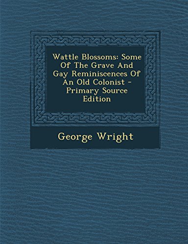 Immagine stock per Wattle Blossoms: Some Of The Grave And Gay Reminiscences Of An Old Colonist