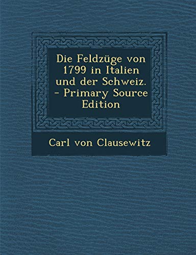 9781294867272: Die Feldzuge Von 1799 in Italien Und Der Schweiz. - Primary Source Edition