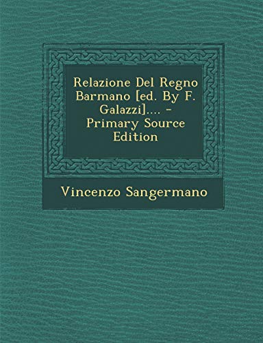 9781294869467: Relazione del Regno Barmano [Ed. by F. Galazzi].... - Primary Source Edition (English and Italian Edition)