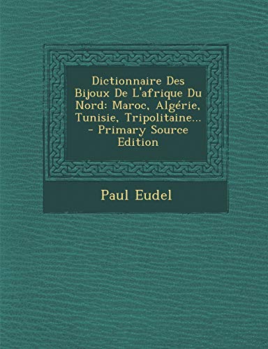 9781294871651: Dictionnaire Des Bijoux De L'afrique Du Nord: Maroc, Algrie, Tunisie, Tripolitaine...
