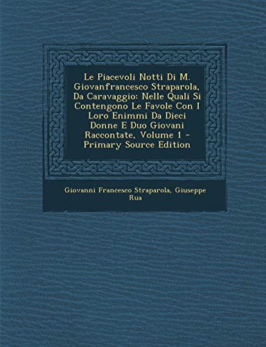 9781294873587: Le Piacevoli Notti Di M. Giovanfrancesco Straparola, Da Caravaggio: Nelle Quali Si Contengono Le Favole Con I Loro Enimmi Da Dieci Donne E Duo Giovan