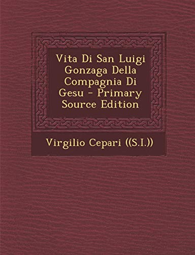 9781294873969: Vita Di San Luigi Gonzaga Della Compagnia Di Gesu - Primary Source Edition