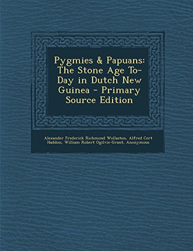 9781294877400: Pygmies & Papuans: The Stone Age To-Day in Dutch New Guinea - Primary Source Edition