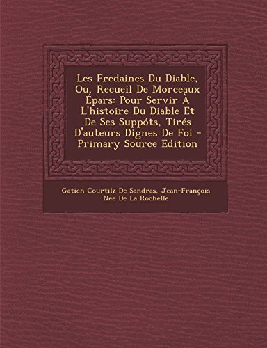 9781294878667: Les Fredaines Du Diable, Ou, Recueil de Morceaux Epars: Pour Servir A L'Histoire Du Diable Et de Ses Suppots, Tires D'Auteurs Dignes de Foi - Primary