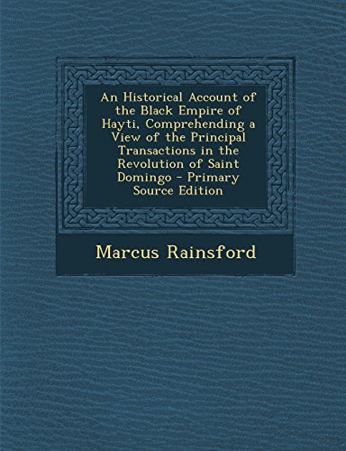 9781294902102: An Historical Account of the Black Empire of Hayti, Comprehending a View of the Principal Transactions in the Revolution of Saint Domingo - Primary Source Edition