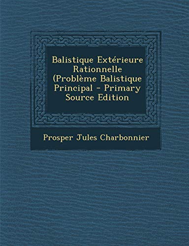 9781294909569: Balistique Exterieure Rationnelle (Probleme Balistique Principal