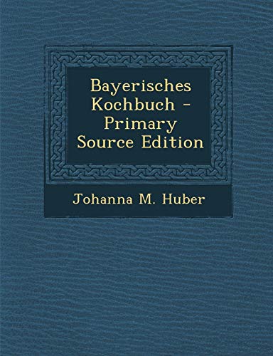 9781294913955: Bayerisches Kochbuch - Primary Source Edition