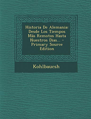 9781294915973: Historia de Alemania: Desde Los Tiempos Mas Remotos Hasta Nuestros Dias... - Primary Source Edition