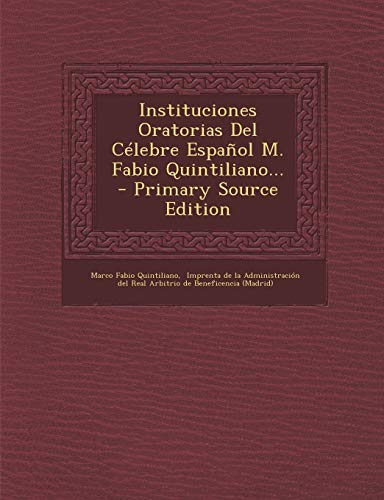 9781294916338: Instituciones Oratorias Del Clebre Espaol M. Fabio Quintiliano... - Primary Source Edition (Spanish Edition)