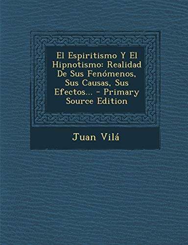 9781294916703: El Espiritismo Y El Hipnotismo: Realidad De Sus Fenmenos, Sus Causas, Sus Efectos... (Spanish Edition)